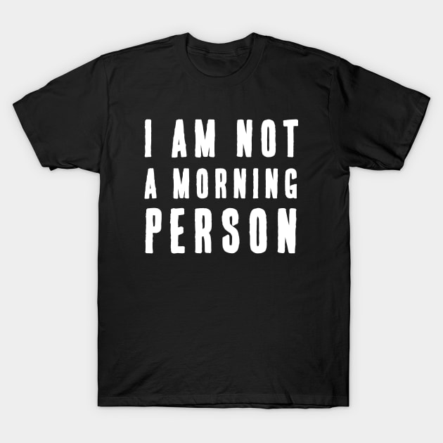 I am not a Morning Person Text Design T-Shirt by MasliankaStepan